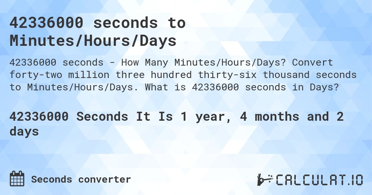 42336000 seconds to Minutes/Hours/Days. Convert forty-two million three hundred thirty-six thousand seconds to Minutes/Hours/Days. What is 42336000 seconds in Days?