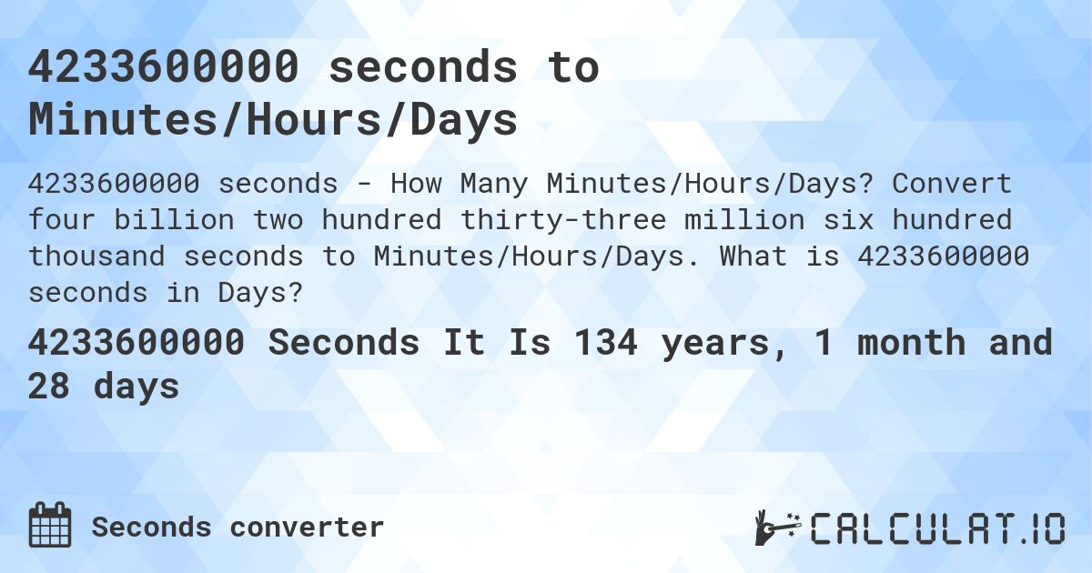 4233600000 seconds to Minutes/Hours/Days. Convert four billion two hundred thirty-three million six hundred thousand seconds to Minutes/Hours/Days. What is 4233600000 seconds in Days?