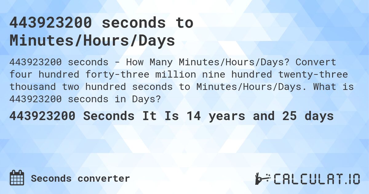 443923200 seconds to Minutes/Hours/Days. Convert four hundred forty-three million nine hundred twenty-three thousand two hundred seconds to Minutes/Hours/Days. What is 443923200 seconds in Days?