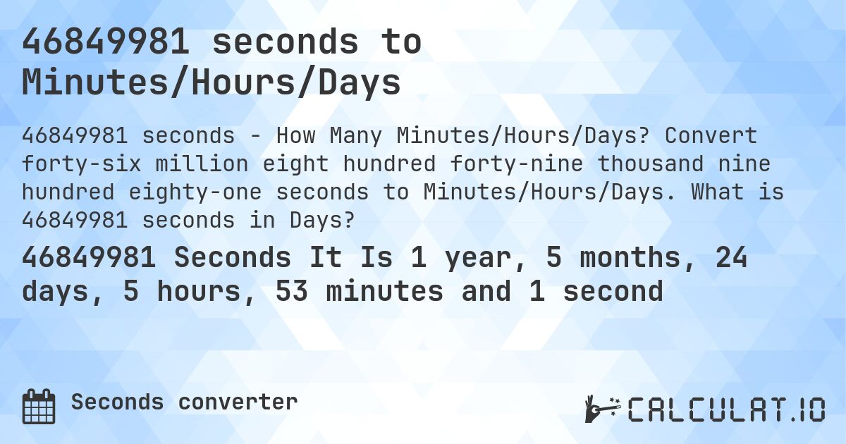 46849981 seconds to Minutes/Hours/Days. Convert forty-six million eight hundred forty-nine thousand nine hundred eighty-one seconds to Minutes/Hours/Days. What is 46849981 seconds in Days?