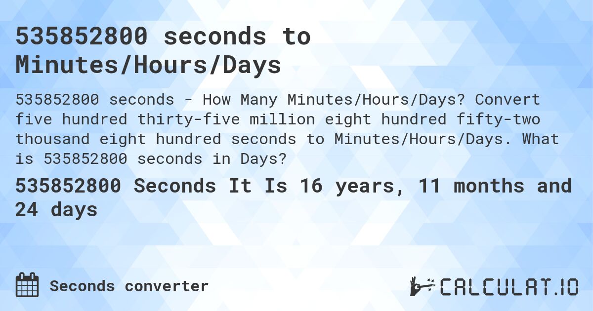 535852800 seconds to Minutes/Hours/Days. Convert five hundred thirty-five million eight hundred fifty-two thousand eight hundred seconds to Minutes/Hours/Days. What is 535852800 seconds in Days?