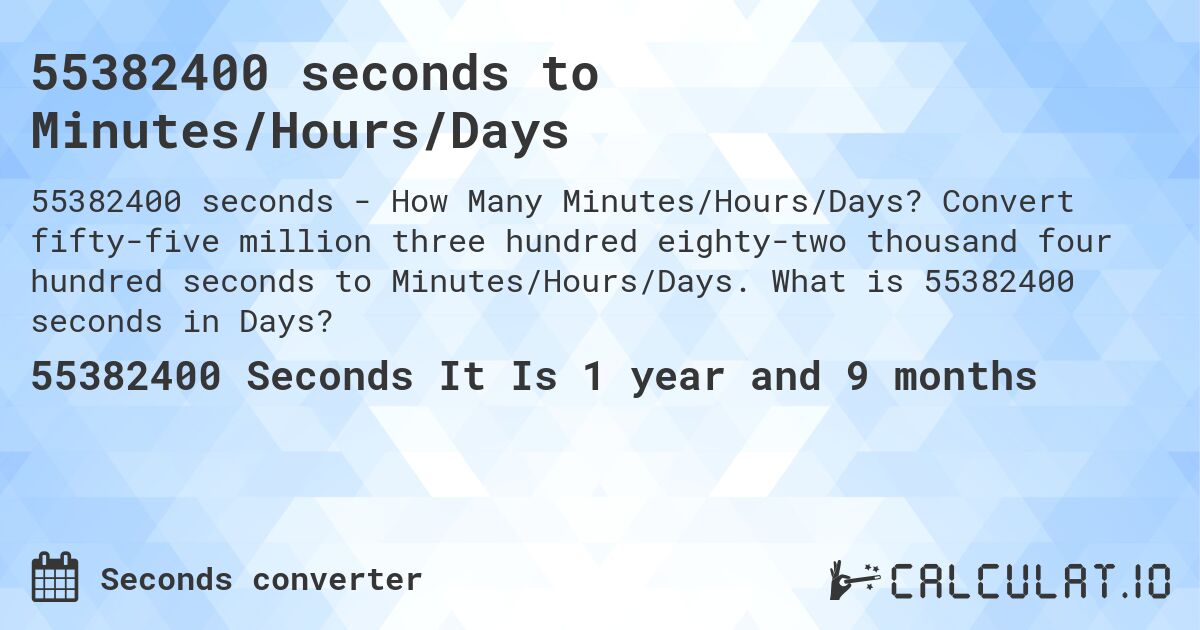 55382400 seconds to Minutes/Hours/Days. Convert fifty-five million three hundred eighty-two thousand four hundred seconds to Minutes/Hours/Days. What is 55382400 seconds in Days?