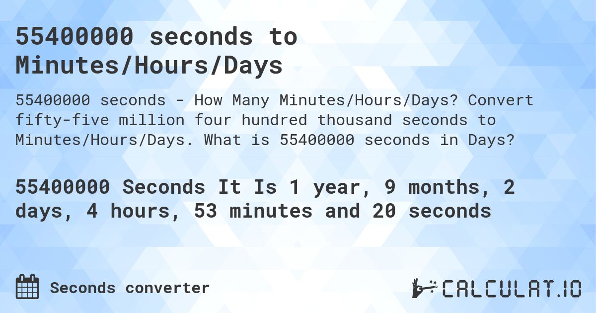 55400000 seconds to Minutes/Hours/Days. Convert fifty-five million four hundred thousand seconds to Minutes/Hours/Days. What is 55400000 seconds in Days?