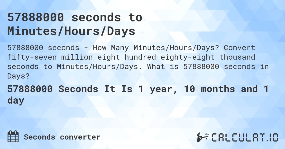 57888000 seconds to Minutes/Hours/Days. Convert fifty-seven million eight hundred eighty-eight thousand seconds to Minutes/Hours/Days. What is 57888000 seconds in Days?