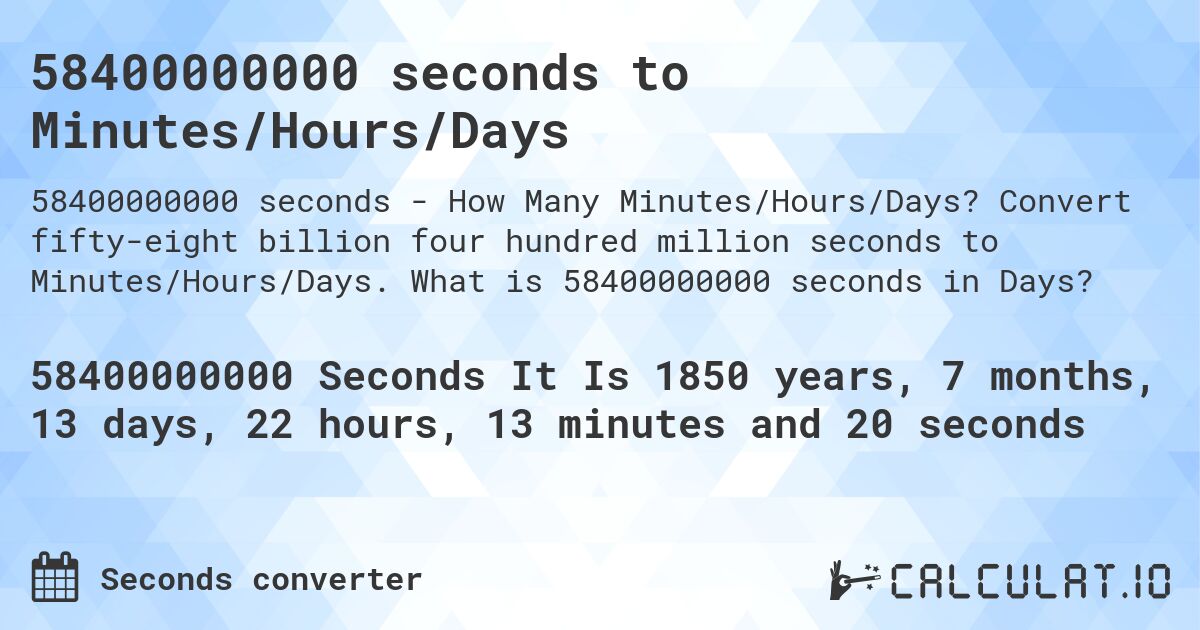 58400000000 seconds to Minutes/Hours/Days. Convert fifty-eight billion four hundred million seconds to Minutes/Hours/Days. What is 58400000000 seconds in Days?