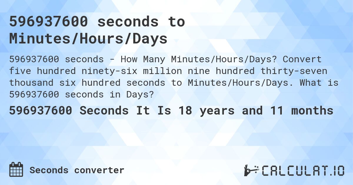 596937600 seconds to Minutes/Hours/Days. Convert five hundred ninety-six million nine hundred thirty-seven thousand six hundred seconds to Minutes/Hours/Days. What is 596937600 seconds in Days?