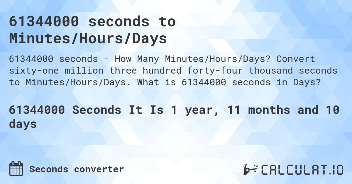 61344000 seconds to Minutes/Hours/Days. Convert sixty-one million three hundred forty-four thousand seconds to Minutes/Hours/Days. What is 61344000 seconds in Days?