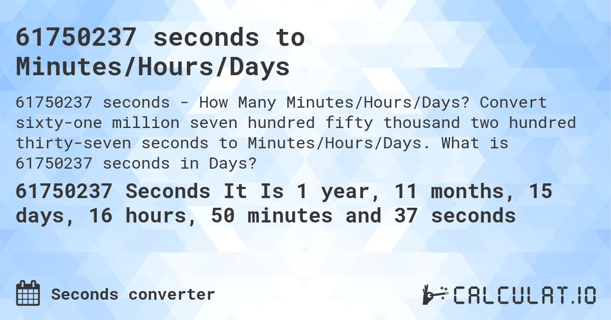 61750237 seconds to Minutes/Hours/Days. Convert sixty-one million seven hundred fifty thousand two hundred thirty-seven seconds to Minutes/Hours/Days. What is 61750237 seconds in Days?