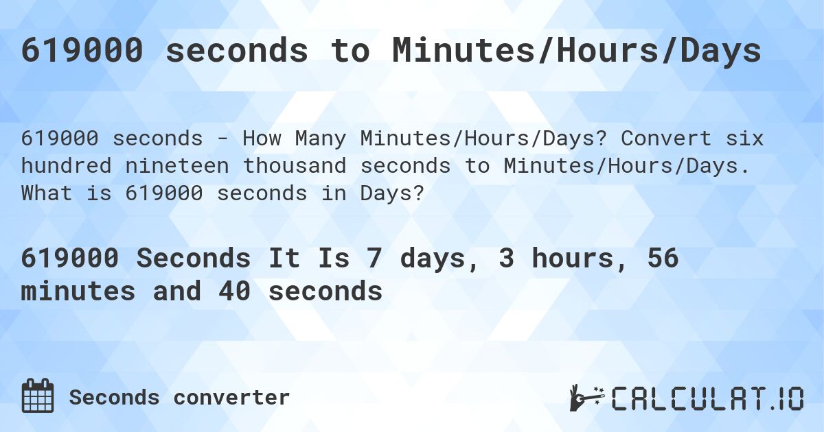 619000 seconds to Minutes/Hours/Days. Convert six hundred nineteen thousand seconds to Minutes/Hours/Days. What is 619000 seconds in Days?