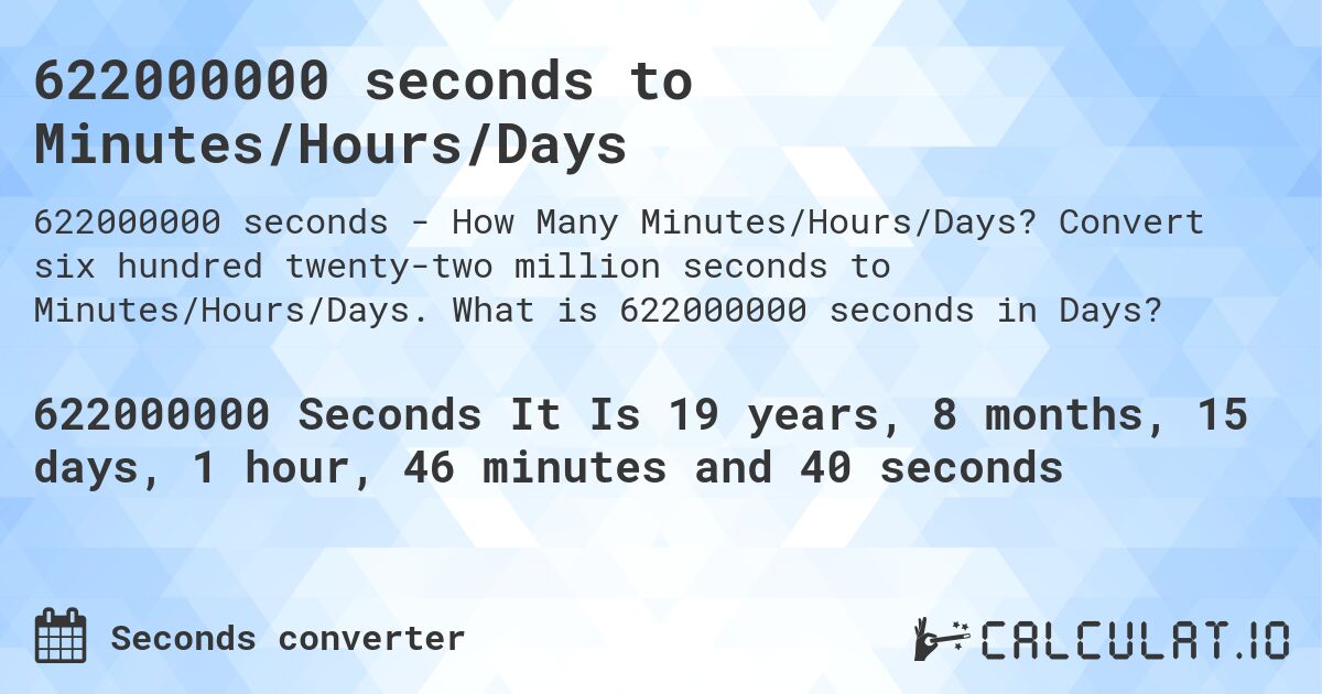 622000000 seconds to Minutes/Hours/Days. Convert six hundred twenty-two million seconds to Minutes/Hours/Days. What is 622000000 seconds in Days?