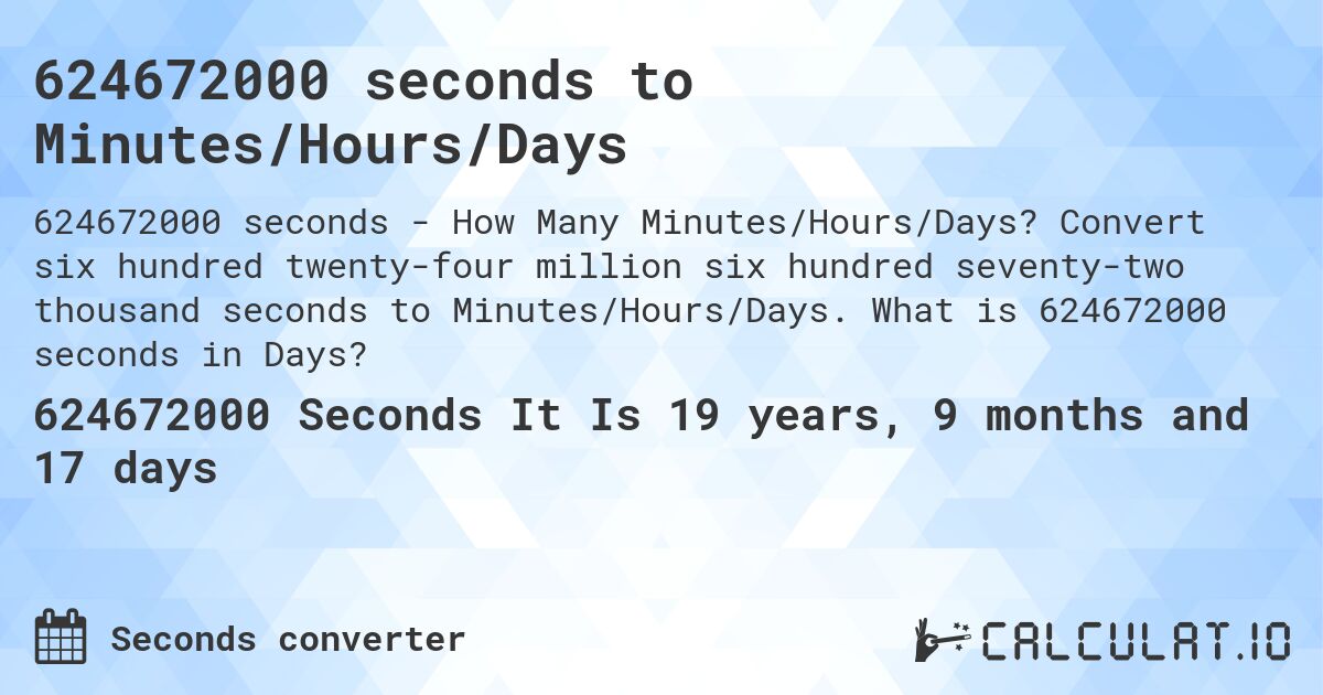624672000 seconds to Minutes/Hours/Days. Convert six hundred twenty-four million six hundred seventy-two thousand seconds to Minutes/Hours/Days. What is 624672000 seconds in Days?