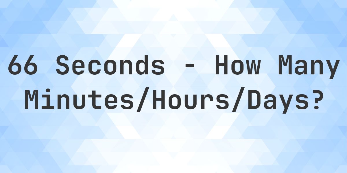 66 seconds to Minutes/Hours/Days - Calculatio