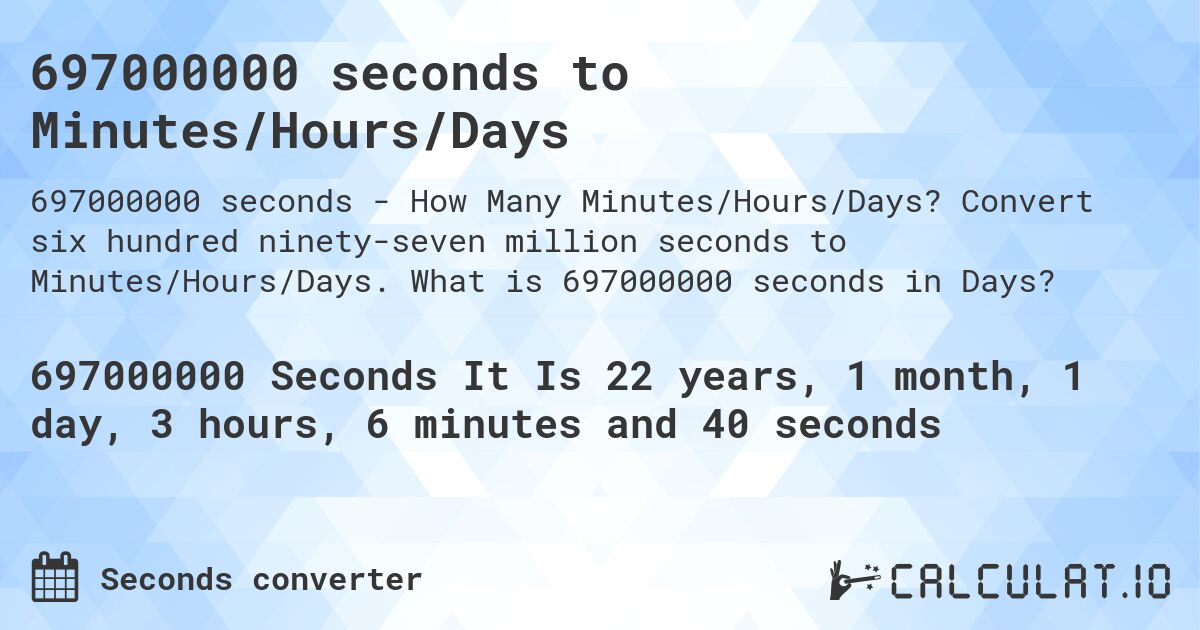697000000 seconds to Minutes/Hours/Days. Convert six hundred ninety-seven million seconds to Minutes/Hours/Days. What is 697000000 seconds in Days?
