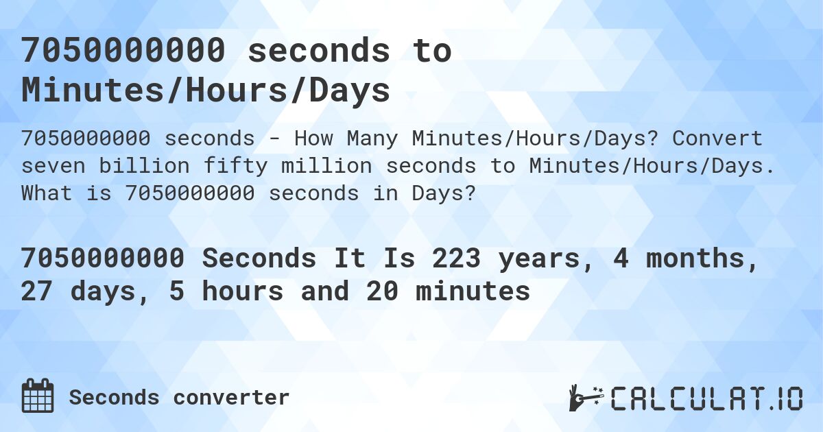 7050000000 seconds to Minutes/Hours/Days. Convert seven billion fifty million seconds to Minutes/Hours/Days. What is 7050000000 seconds in Days?