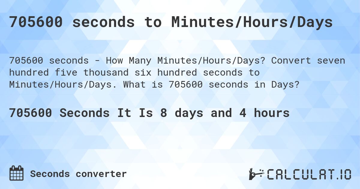 705600 seconds to Minutes/Hours/Days. Convert seven hundred five thousand six hundred seconds to Minutes/Hours/Days. What is 705600 seconds in Days?
