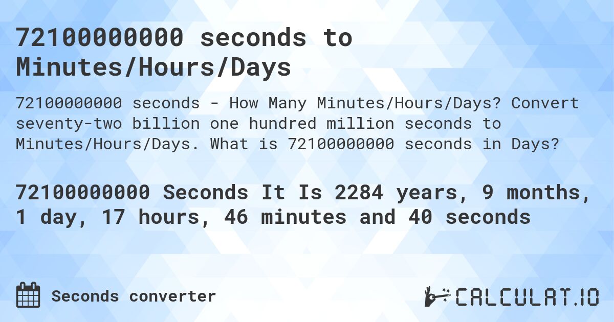72100000000 seconds to Minutes/Hours/Days. Convert seventy-two billion one hundred million seconds to Minutes/Hours/Days. What is 72100000000 seconds in Days?