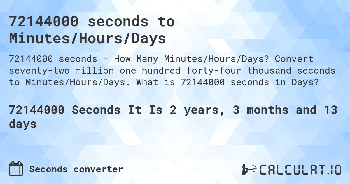 72144000 seconds to Minutes/Hours/Days. Convert seventy-two million one hundred forty-four thousand seconds to Minutes/Hours/Days. What is 72144000 seconds in Days?