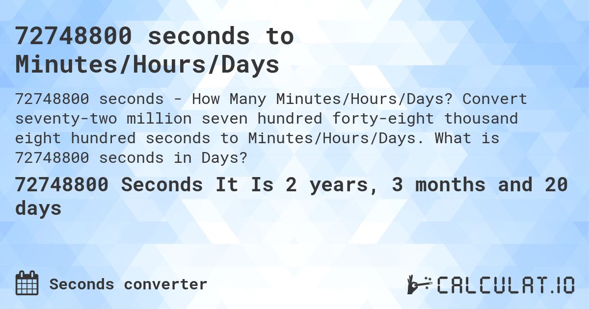 72748800 seconds to Minutes/Hours/Days. Convert seventy-two million seven hundred forty-eight thousand eight hundred seconds to Minutes/Hours/Days. What is 72748800 seconds in Days?
