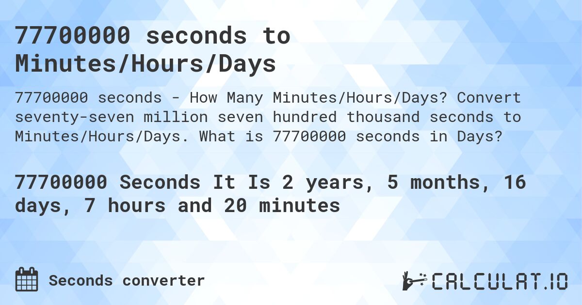 77700000 seconds to Minutes/Hours/Days. Convert seventy-seven million seven hundred thousand seconds to Minutes/Hours/Days. What is 77700000 seconds in Days?