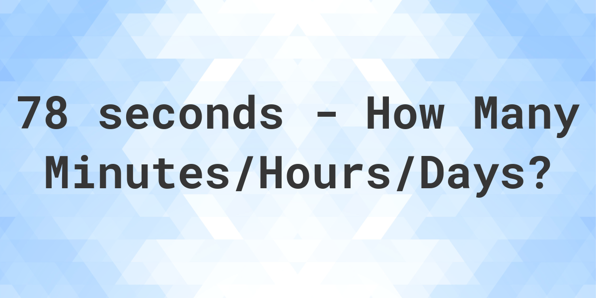 78-seconds-to-minutes-hours-days-calculatio