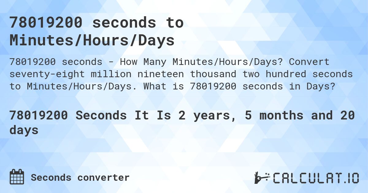 78019200 seconds to Minutes/Hours/Days. Convert seventy-eight million nineteen thousand two hundred seconds to Minutes/Hours/Days. What is 78019200 seconds in Days?