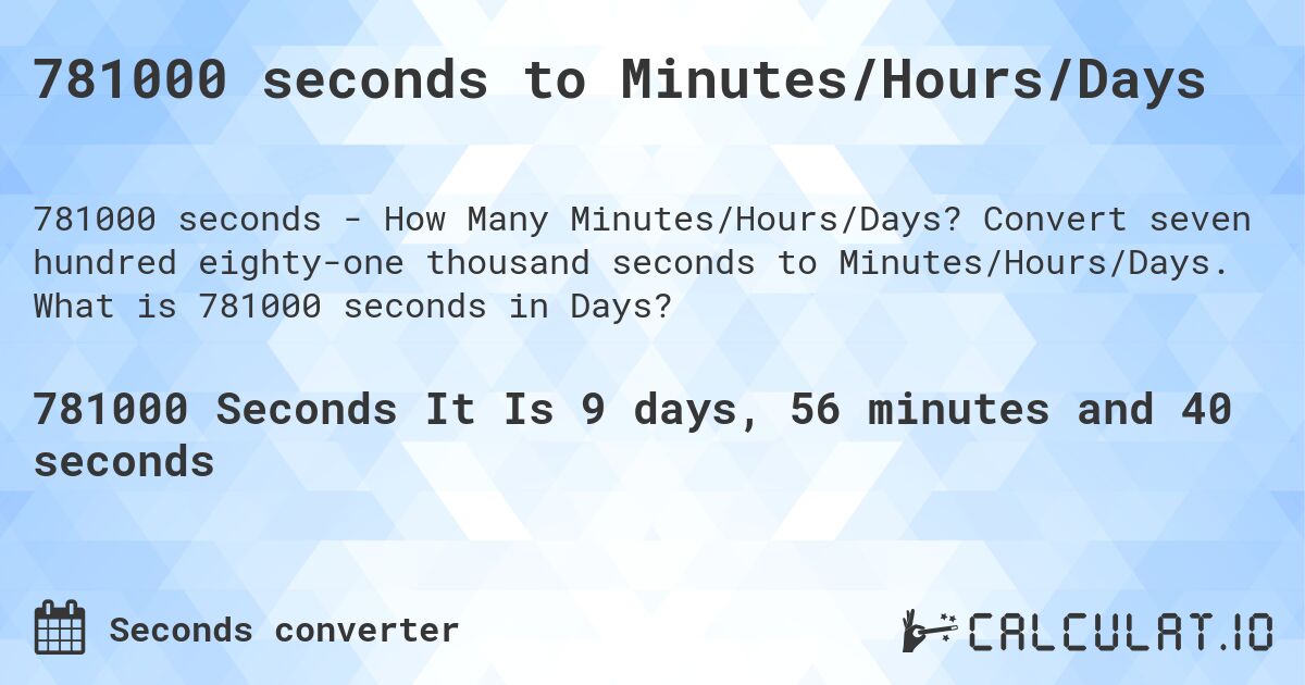 781000 seconds to Minutes/Hours/Days. Convert seven hundred eighty-one thousand seconds to Minutes/Hours/Days. What is 781000 seconds in Days?
