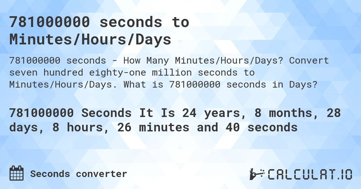 781000000 seconds to Minutes/Hours/Days. Convert seven hundred eighty-one million seconds to Minutes/Hours/Days. What is 781000000 seconds in Days?