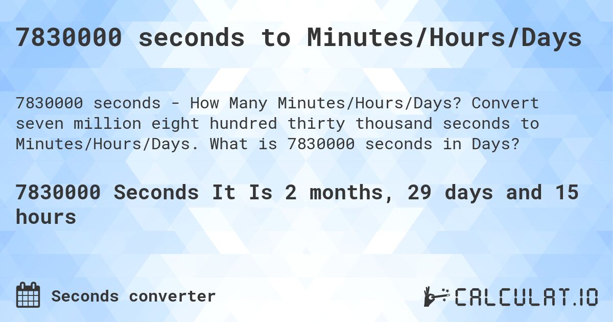 7830000 seconds to Minutes/Hours/Days. Convert seven million eight hundred thirty thousand seconds to Minutes/Hours/Days. What is 7830000 seconds in Days?