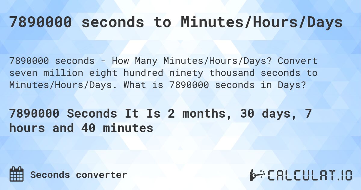 7890000 seconds to Minutes/Hours/Days. Convert seven million eight hundred ninety thousand seconds to Minutes/Hours/Days. What is 7890000 seconds in Days?