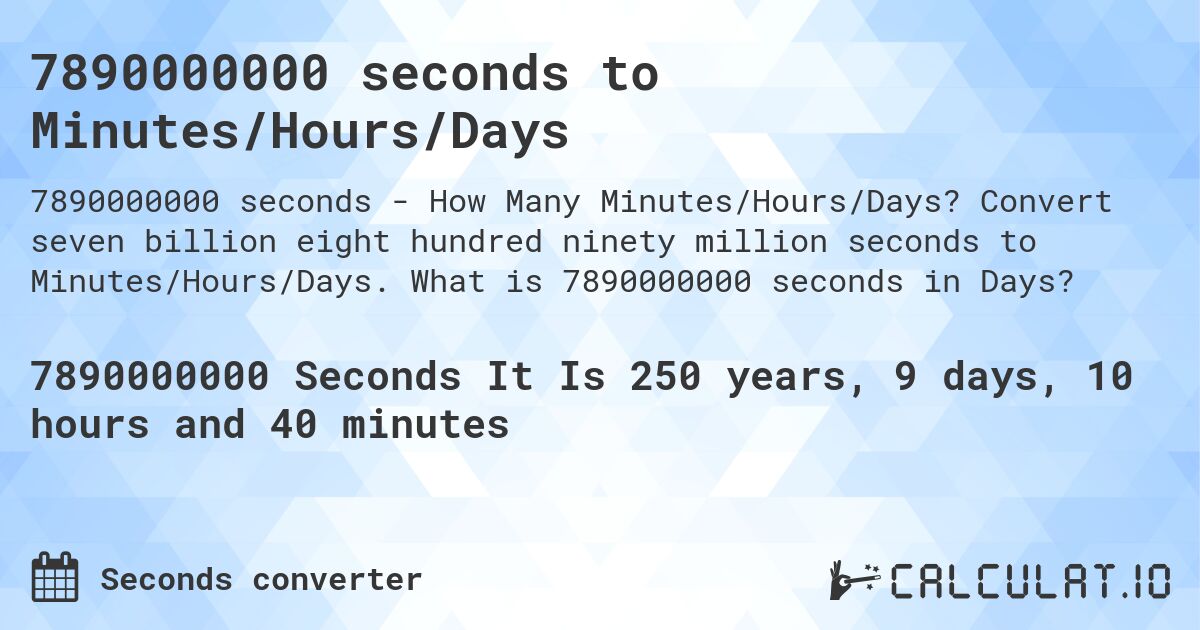 7890000000 seconds to Minutes/Hours/Days. Convert seven billion eight hundred ninety million seconds to Minutes/Hours/Days. What is 7890000000 seconds in Days?