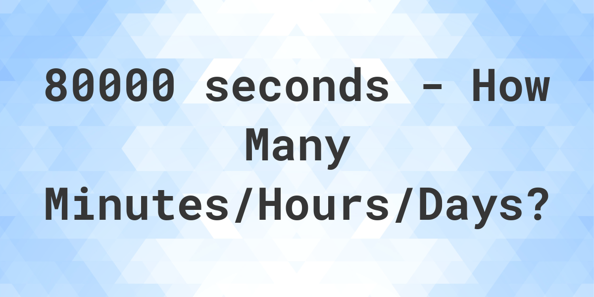 80000-seconds-to-minutes-hours-days-calculatio