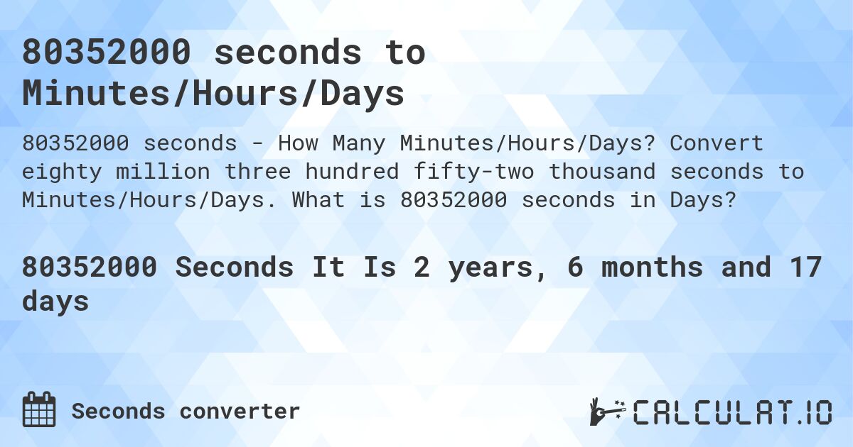 80352000 seconds to Minutes/Hours/Days. Convert eighty million three hundred fifty-two thousand seconds to Minutes/Hours/Days. What is 80352000 seconds in Days?