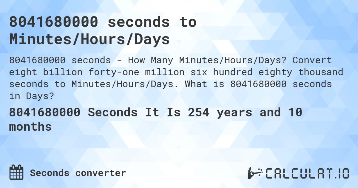 8041680000 seconds to Minutes/Hours/Days. Convert eight billion forty-one million six hundred eighty thousand seconds to Minutes/Hours/Days. What is 8041680000 seconds in Days?