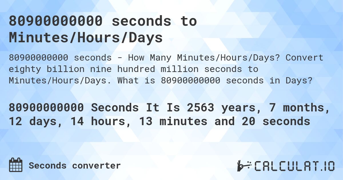 80900000000 seconds to Minutes/Hours/Days. Convert eighty billion nine hundred million seconds to Minutes/Hours/Days. What is 80900000000 seconds in Days?