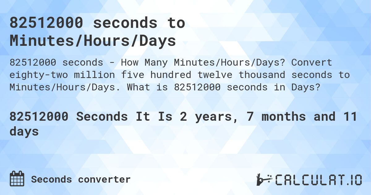 82512000 seconds to Minutes/Hours/Days. Convert eighty-two million five hundred twelve thousand seconds to Minutes/Hours/Days. What is 82512000 seconds in Days?