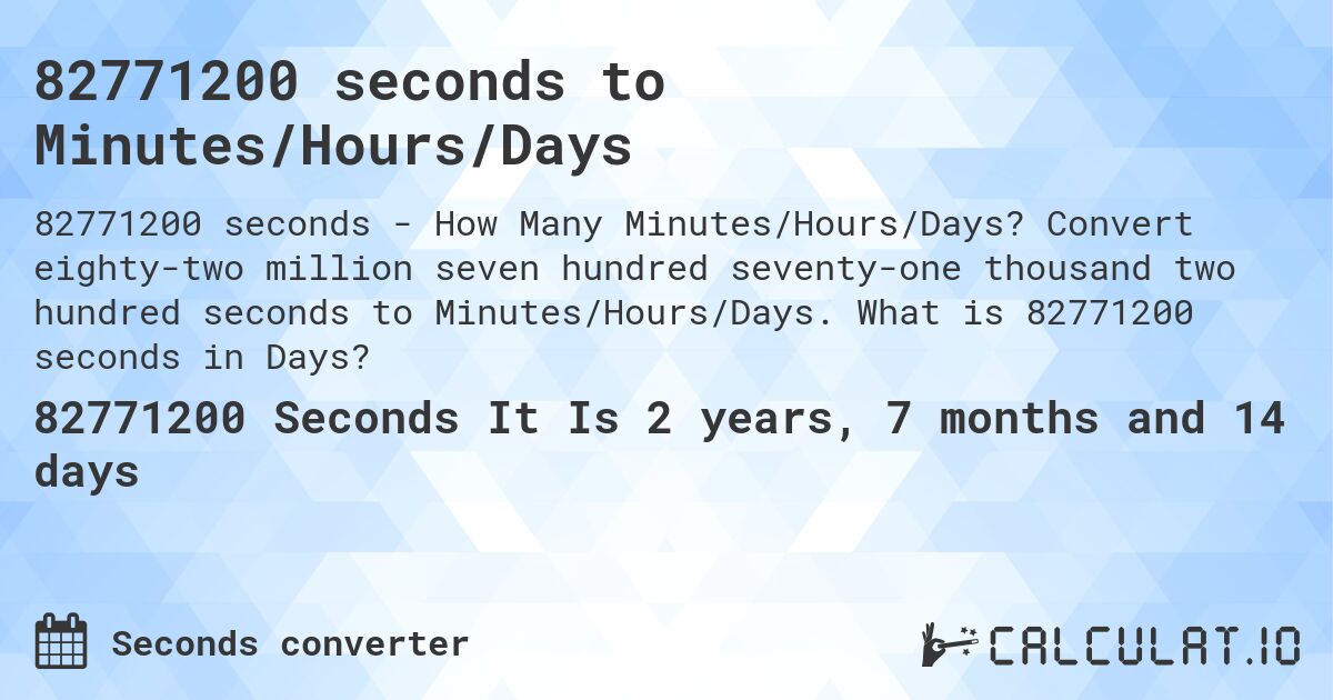 82771200 seconds to Minutes/Hours/Days. Convert eighty-two million seven hundred seventy-one thousand two hundred seconds to Minutes/Hours/Days. What is 82771200 seconds in Days?