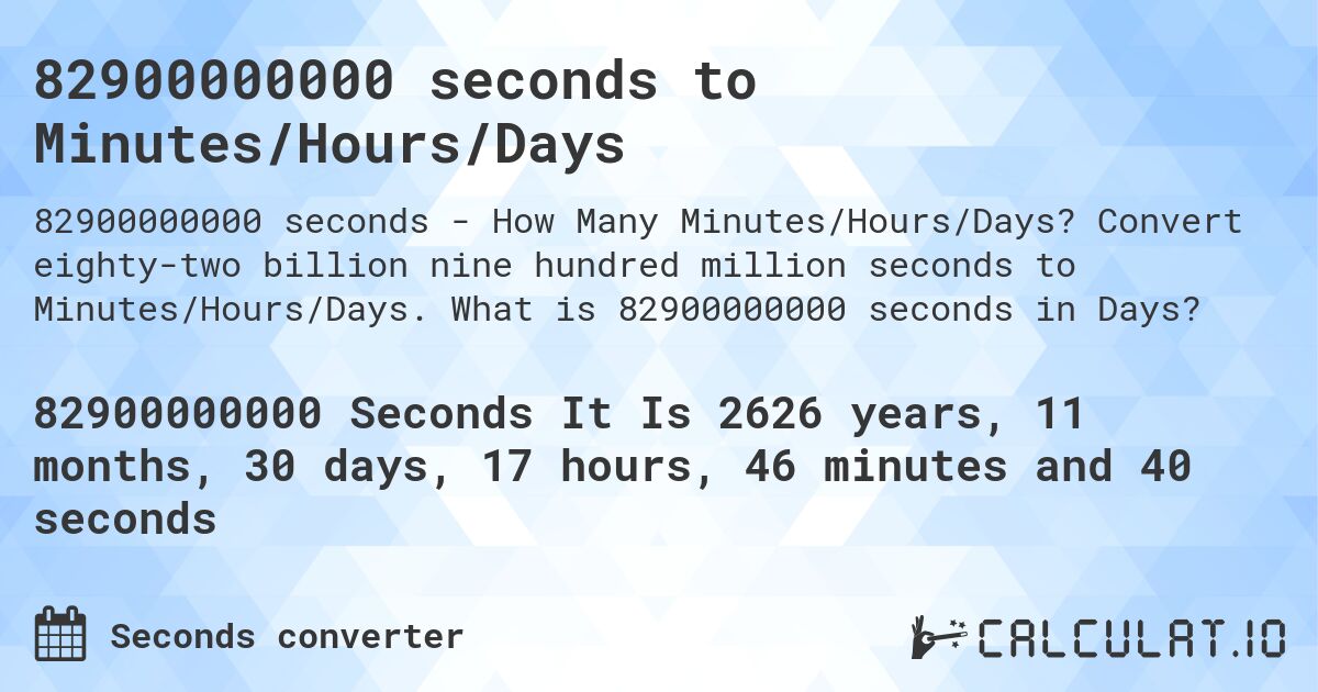82900000000 seconds to Minutes/Hours/Days. Convert eighty-two billion nine hundred million seconds to Minutes/Hours/Days. What is 82900000000 seconds in Days?