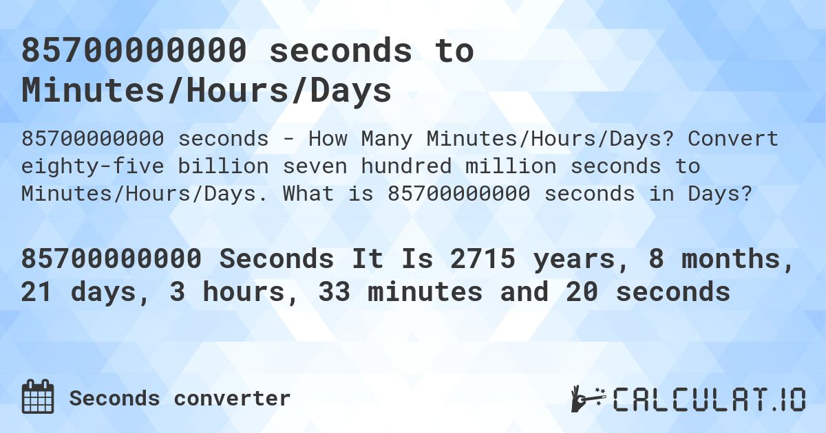 85700000000 seconds to Minutes/Hours/Days. Convert eighty-five billion seven hundred million seconds to Minutes/Hours/Days. What is 85700000000 seconds in Days?