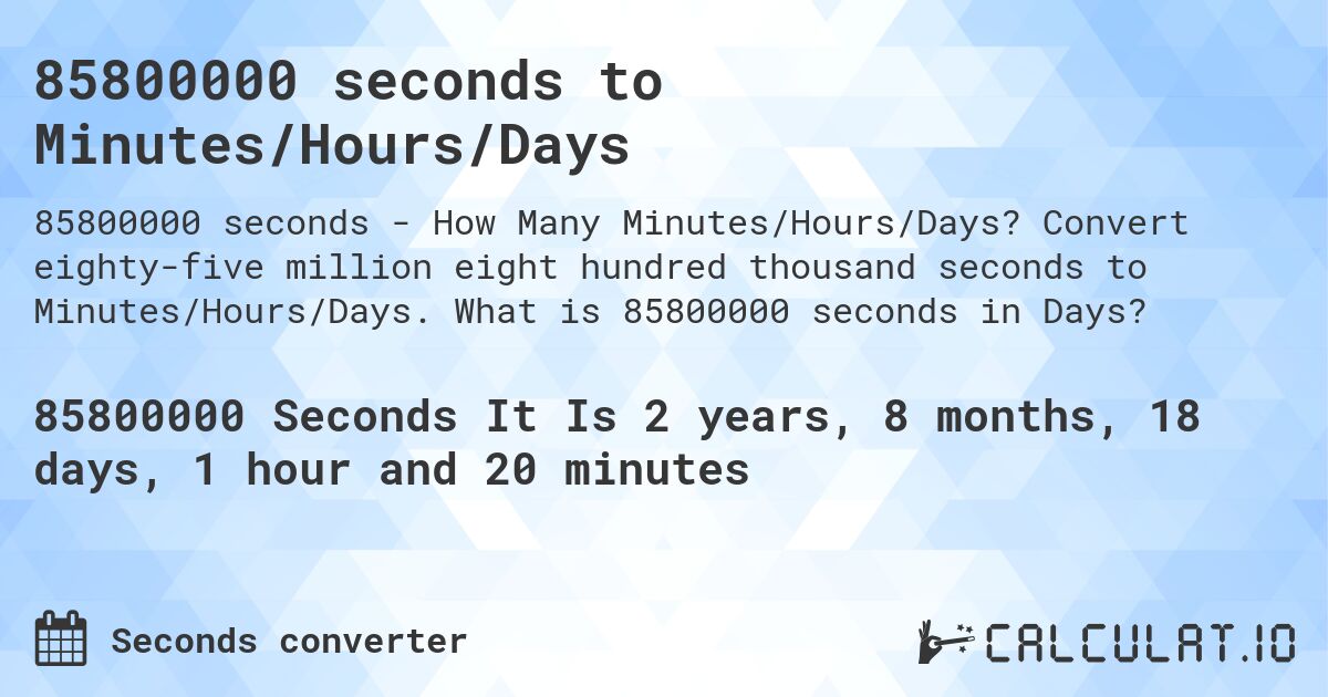 85800000 seconds to Minutes/Hours/Days. Convert eighty-five million eight hundred thousand seconds to Minutes/Hours/Days. What is 85800000 seconds in Days?