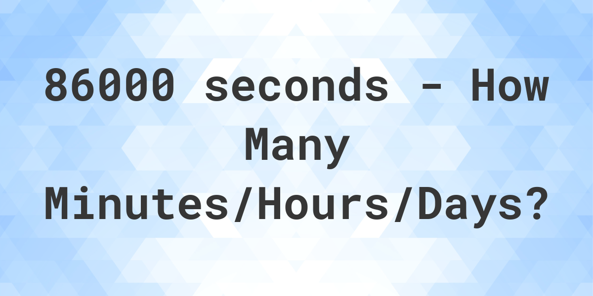 86000 Seconds To Minutes Hours Days Calculatio