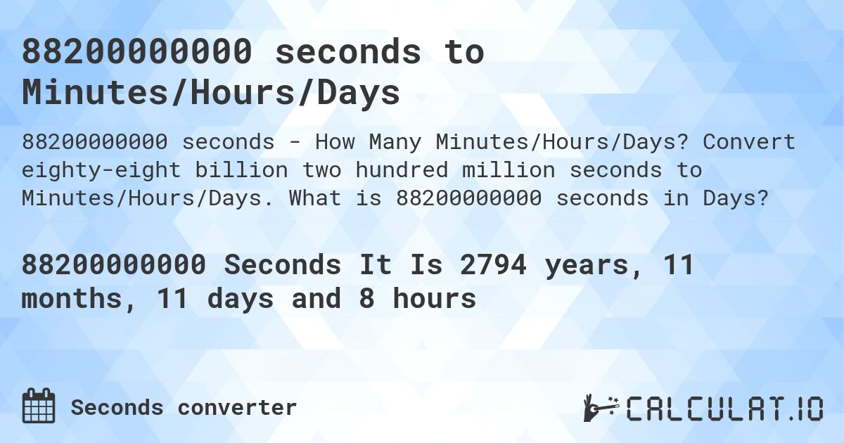 88200000000 seconds to Minutes/Hours/Days. Convert eighty-eight billion two hundred million seconds to Minutes/Hours/Days. What is 88200000000 seconds in Days?