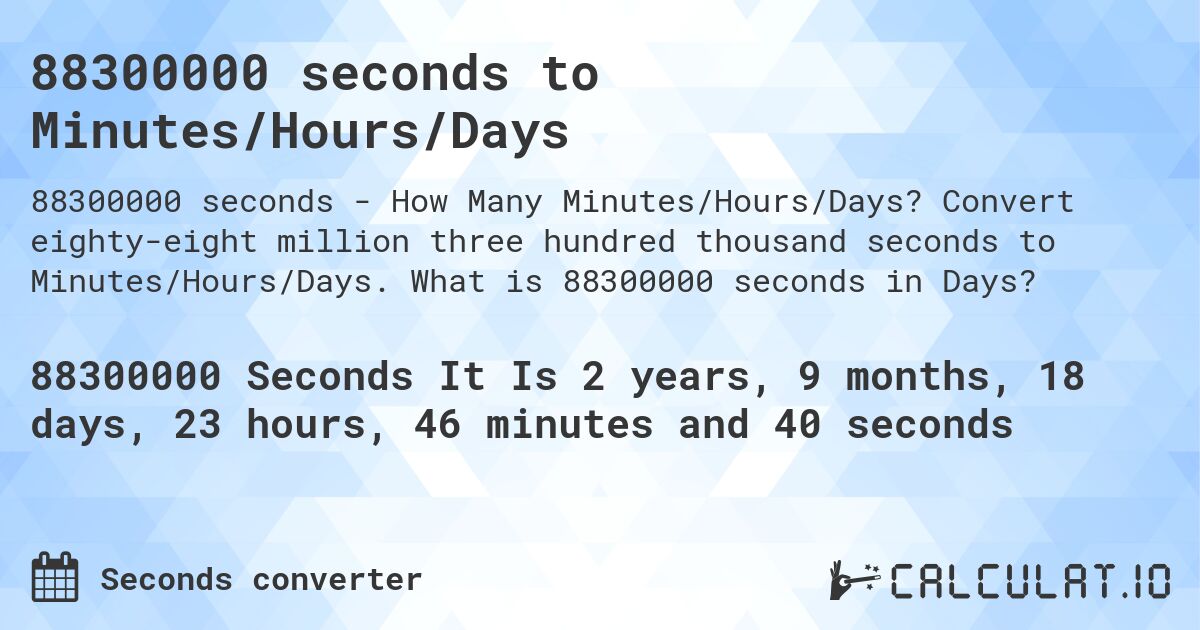 88300000 seconds to Minutes/Hours/Days. Convert eighty-eight million three hundred thousand seconds to Minutes/Hours/Days. What is 88300000 seconds in Days?