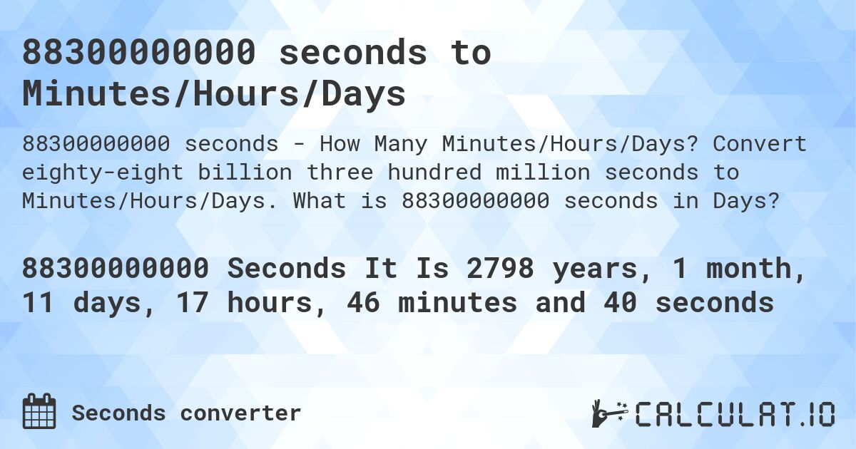 88300000000 seconds to Minutes/Hours/Days. Convert eighty-eight billion three hundred million seconds to Minutes/Hours/Days. What is 88300000000 seconds in Days?