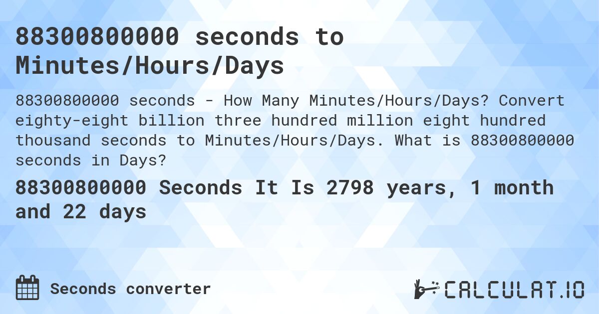 88300800000 seconds to Minutes/Hours/Days. Convert eighty-eight billion three hundred million eight hundred thousand seconds to Minutes/Hours/Days. What is 88300800000 seconds in Days?