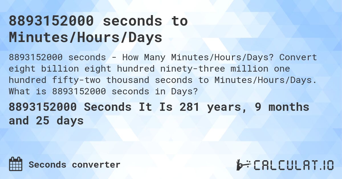 8893152000 seconds to Minutes/Hours/Days. Convert eight billion eight hundred ninety-three million one hundred fifty-two thousand seconds to Minutes/Hours/Days. What is 8893152000 seconds in Days?