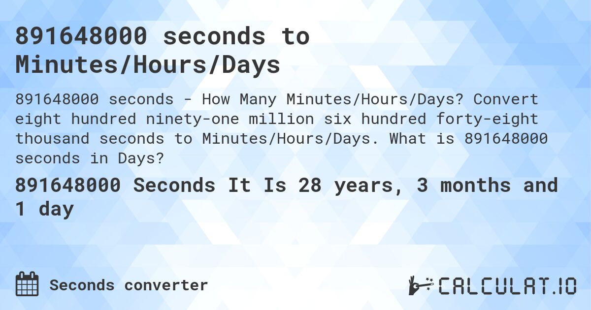 891648000 seconds to Minutes/Hours/Days. Convert eight hundred ninety-one million six hundred forty-eight thousand seconds to Minutes/Hours/Days. What is 891648000 seconds in Days?