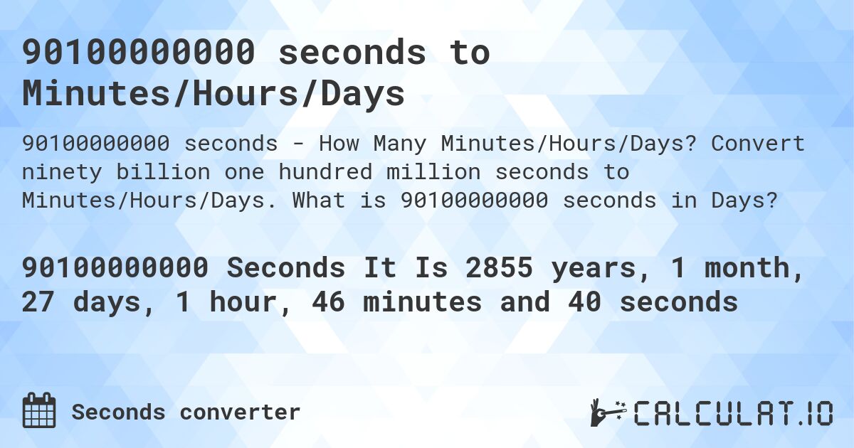 90100000000 seconds to Minutes/Hours/Days. Convert ninety billion one hundred million seconds to Minutes/Hours/Days. What is 90100000000 seconds in Days?
