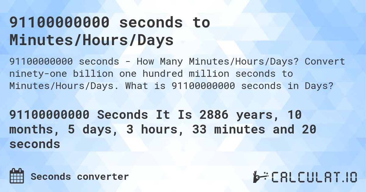 91100000000 seconds to Minutes/Hours/Days. Convert ninety-one billion one hundred million seconds to Minutes/Hours/Days. What is 91100000000 seconds in Days?