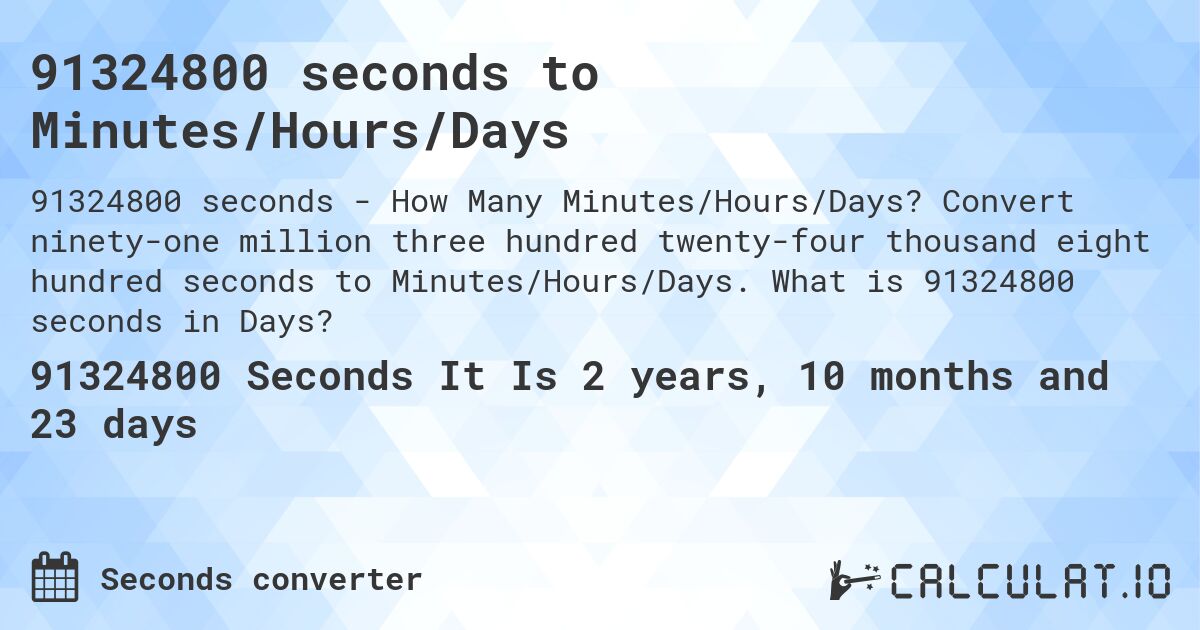 91324800 seconds to Minutes/Hours/Days. Convert ninety-one million three hundred twenty-four thousand eight hundred seconds to Minutes/Hours/Days. What is 91324800 seconds in Days?