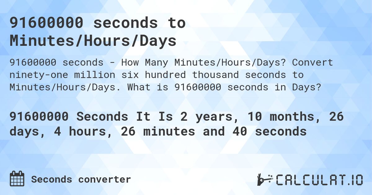 91600000 seconds to Minutes/Hours/Days. Convert ninety-one million six hundred thousand seconds to Minutes/Hours/Days. What is 91600000 seconds in Days?